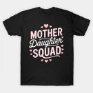 Mother Daughter Squad Mom Matching Mother Daughter Mommy T-Shirt