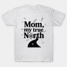 Mom My True North T-Shirt Mom My True North T-Shirt