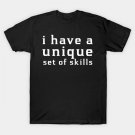 I Have A Unique Set Of Skills Funny Typograph T-Shirt I Have A Unique Set Of Skills Funny Typograph T-Shirt