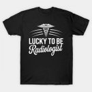 National Doctor'S Day Lucky To Be Radiologist T-Shirt National Doctor'S Day Lucky To Be Radiologist T-Shirt