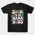 Soon To Be Nana 2025 Expecting Baby Mother'S Day T-Shirt