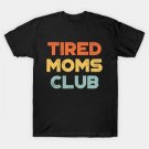 Funny Mother'S Day Tired Moms Club (Sunset) T-Shirt Funny Mother'S Day Tired Moms Club (Sunset) T-Shirt