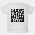I Can'T I'M Busy Growing A Human Pregnancy Announcement T-Shirt I Can'T I'M Busy Growing A Human Pregnancy Announcement T-Shirt