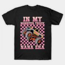 In My Monster Truck Nana Era Women Girl Mother'S Day T-Shirt