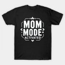 Mom Mode Activated T-Shirt Mom Mode Activated T-Shirt