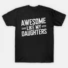 Awesome Like My Daughters Mom Dad Mother'S Day T-Shirt Awesome Like My Daughters Mom Dad Mother'S Day T-Shirt