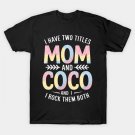 I Have Two Titles Mom And Coco Grandma Mother'S Day T-Shirt I Have Two Titles Mom And Coco Grandma Mother'S Day T-Shirt