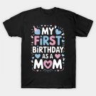 My First Birthday As A Mom Happy Mothers Day T-Shirt