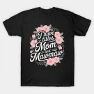 I Have Two Titles Mom And Mawmaw Cute Mother'S Day T-Shirt I Have Two Titles Mom And Mawmaw Cute Mother'S Day T-Shirt