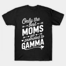 The Best Moms Get Promoted To Gamma Mother'S Day T-Shirt The Best Moms Get Promoted To Gamma Mother'S Day T-Shirt