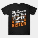 My Favorite Basketball Player Calls Me Sister Mother'S Day T-Shirt My Favorite Basketball Player Calls Me Sister Mother'S Day T-Shirt