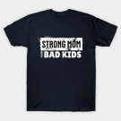 Strong Mom With Bad Kids T-Shirt