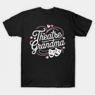 Cute Theatre Actress Grandma On Mother'S Day Theatre Grandma T-Shirt Cute Theatre Actress Grandma On Mother'S Day Theatre Grandma T-Shirt