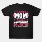 Mother'S Day I'M A Proud Mom Of A Freaking Awesome Daughter T-Shirt Mother'S Day I'M A Proud Mom Of A Freaking Awesome Daughter T-Shirt