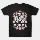 My Favorite People Call Me Mommy Floral Mother'S Day T-Shirt My Favorite People Call Me Mommy Floral Mother'S Day T-Shirt