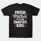 Proud Mother Of A Few Smartass Kids For Mother'S Day T-Shirt