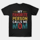 My Favorite Person Calls Me Mom Mother'S Day Funny T-Shirt My Favorite Person Calls Me Mom Mother'S Day Funny T-Shirt
