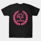 Phd In Mothering Gift For Mothers Day T-Shirt