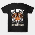No Rest For The Mothers ¨C Fierce Tiger Mom Power T-Shirt No Rest For The Mothers ¨C Fierce Tiger Mom Power T-Shirt