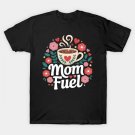 Mom Fuel Cute Mama Mom Mother'S Day T-Shirt