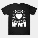 Mom Your Love Lights My Path T-Shirt