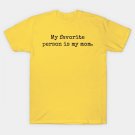 My Favorite Person Is My Mom T-Shirt My Favorite Person Is My Mom T-Shirt