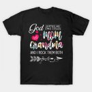 God Gifted Me Two Titles Mom And Grandma Flower Mother'S Day T-Shirt T-Shirt God Gifted Me Two Titles Mom And Grandma Flower Mother'S Day T-Shirt T-Shirt