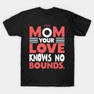 Mom Your Love Knows No Bounds T-Shirt