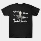 My Body Is A Machine That Turns Cigarettes Into Smoked Cigarettes T-Shirt My Body Is A Machine That Turns Cigarettes Into Smoked Cigarettes T-Shirt
