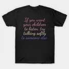 Want Children To Listen Try Talking Softly To Someone Else T-Shirt Want Children To Listen Try Talking Softly To Someone Else T-Shirt