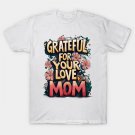 Grateful For Your Endless Love Cute Mom T-Shirt