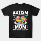 Autism Doesn'T Come With A Manual Autism Mom Mothers Day T-Shirt Autism Doesn'T Come With A Manual Autism Mom Mothers Day T-Shirt