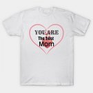 You Are The Best Mom T-Shirt