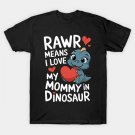 Rawr Means I Love My Mommy In Dinosaur Mother'S Day Gift T-Shirt Rawr Means I Love My Mommy In Dinosaur Mother'S Day Gift T-Shirt