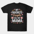 My Favorite People Call Me Mama Floral Mother'S Day T-Shirt My Favorite People Call Me Mama Floral Mother'S Day T-Shirt