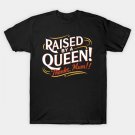 Raised By A Queen - Thanks Mom! T-Shirt