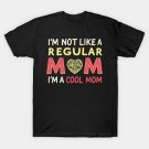 Mothers Day - I Am Not Like Regular Mom... T-Shirt Mothers Day - I Am Not Like Regular Mom... T-Shirt