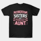 Only The Best Sisters Get Promoted To Aunt Mothers Day T-Shirt Only The Best Sisters Get Promoted To Aunt Mothers Day T-Shirt