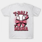 T-Ball Mama Mothers Day T-Shirt T-Ball Mama Mothers Day T-Shirt