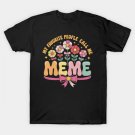 My Favorite People Call Me Meme Floral Mother'S Day T-Shirt My Favorite People Call Me Meme Floral Mother'S Day T-Shirt