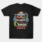 Cruise Mother Daughter Trip 2025 Funny Mom Daughter Vacation T-Shirt T-Shirt