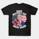Funny Cool Trump Mother'S Day Make Mother'S Day Great Again T-Shirt Funny Cool Trump Mother'S Day Make Mother'S Day Great Again T-Shirt