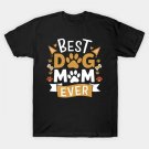 Best Dog Mom Ever Sayings Mama Mother Mommy Mother'S Day T-Shirt Best Dog Mom Ever Sayings Mama Mother Mommy Mother'S Day T-Shirt