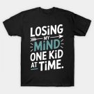 Losing-My Mind One Kid At A Time Mom Sayings Mothers Day T-Shirt