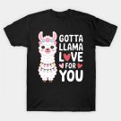 Gotta Llama Love For You Valentine Llamas Mothers Day T-Shirt Gotta Llama Love For You Valentine Llamas Mothers Day T-Shirt