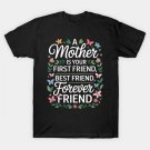 Mother'S Day A Mother Is Your First, Best And Forever Friend T-Shirt Mother'S Day A Mother Is Your First, Best And Forever Friend T-Shirt