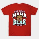 The Best Mama Bear Ever Gift For Mothers Day T-Shirt The Best Mama Bear Ever Gift For Mothers Day T-Shirt