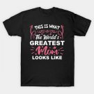 This Is What The World'S Greatest Mom Looks Like Mothers Day T-Shirt This Is What The World'S Greatest Mom Looks Like Mothers Day T-Shirt