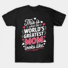 This Is What World'S Greatest Mom Looks Like Mother T-Shirt This Is What World'S Greatest Mom Looks Like Mother T-Shirt