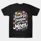 My Favorite People Call Me Mom T-Shirt My Favorite People Call Me Mom T-Shirt